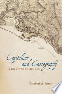 Capitalism and cartography in the Dutch Golden Age /