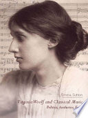 Virginia Woolf and classical music : politics, aesthetics, form / Emma Sutton.