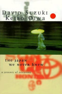 The Japan we never knew : a journey of discovery / David Suzuki, Keibō Ōiwa.