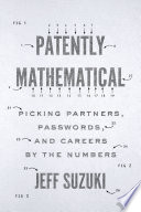 Patently mathematical : picking partners, passwords, and careers by the numbers / Jeff Suzuki.