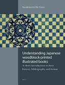 Understanding Japanese woodblock-printed illustrated books : a short introduction to their history, bibliography and format /