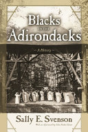 Blacks in the Adirondacks : a history / Sally E. Svenson ; with an afterword by Alice Paden Green.