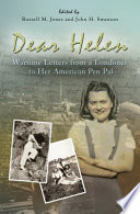 Dear Helen : wartime letters from a Londoner to her American pen pal / edited by Russell M. Jones and John H. Swanson.