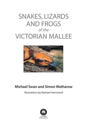 Snakes, lizards and frogs of the Victorian Mallee / Michael Swan and Simon Watharow ; illustrations by Rachael Hammond.
