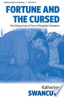 Fortune and the cursed : the sliding scale of time in Mongolian divination /