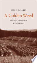 A golden weed : tobacco and environment in the Piedmont South /