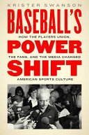 Baseball's power shift : how the players union, the fans, and the media changed American sports culture /