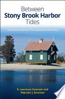 Between Stony Brook Harbor tides : the natural history of a Long Island pocket bay /