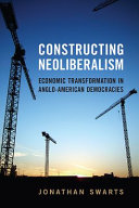 Constructing neoliberalism : economic transformation in Anglo-American democracies / Jonathan Swarts.