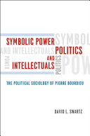 Symbolic power, politics, and intellectuals : the political sociology of Pierre Bourdieu /