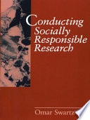 Conducting socially responsible research : critical theory, neo-pragmatism, and rhetorical inquiry / Omar Swartz.