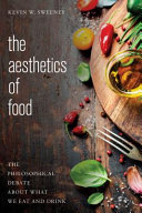 The aesthetics of food : the philosophical debate about what we eat and drink /