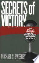 Secrets of victory : the Office of Censorship and the American press and radio in World War II / Michael S. Sweeney.