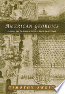 American georgics : economy and environment in early American literature / Timothy Sweet.