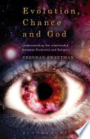 Evolution, chance, and God : understanding the relationship between evolution and religion /