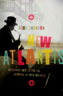 New Atlantis : musicians battle for the survival of New Orleans / John Swenson.