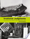 Irrational judgments : Eva Hesse, Sol LeWitt, and 1960s New York /