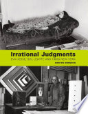 Irrational judgments : Eva Hesse, Sol LeWitt, and 1960s New York / Kirsten Swenson.