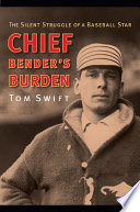 Chief Bender's burden : the silent struggle of a baseball star /