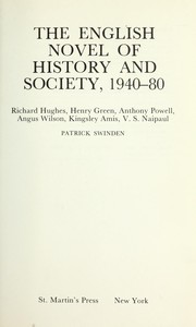 The English novel of history and society, 1940-80 : Richard Hughes, Henry Green, Anthony Powell, Angus Wilson, Kingsley Amis, V.S. Naipaul /