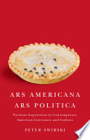 Ars Americana, ars politica : partisan expression in contemporary American literature and culture / Peter Swirski.