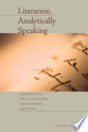 Literature, analytically speaking : explorations in the theory of interpretation, analytic aesthetics, and evolution / Peter Swirski.