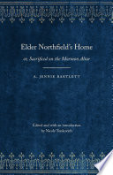 Elder Northfield's Home : or, Sacrificed on the Mormon Altar, a story of the Blighting Curse of Polygamy /