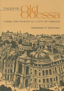 Tales of old Odessa : crime and civility in a city of thieves /