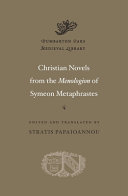 Christian novels from the Menologion of Symeon Metaphrastes / edited and translated by Stratis Papaioannou.