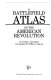 A battlefield atlas of the American Revolution /