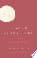 The work of forgetting : or, How can we make the future possible? /