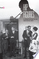 Hip figures : a literary history of the Democratic Party /