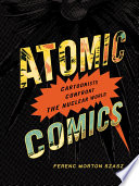 Atomic comics : cartoonists confront the nuclear world /