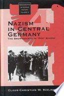 Nazism in central Germany the brownshirts in 'red' Saxony / Claus-Christian W. Szejnmann.