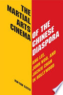 The martial arts cinema of the Chinese diaspora Ang Lee, John Woo, and Jackie Chan in Hollywood / Kin-Yan Szeto.
