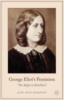 George Eliot's feminism : "the right to rebellion" / June Szirotny.