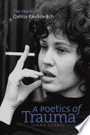 A Poetics of Trauma : the Work of Dahlia Ravikovitch /