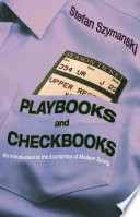 Playbooks and checkbooks : an introduction to the economics of modern sports /