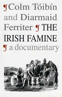 The Irish famine : a documentary / Colm Tóibín and Diarmaid Ferriter.