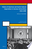 Failure of American and Soviet Cultural Imperialism in German Universities, 1945-1990.