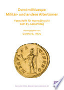 Domi militiaeque militar- und andere Altertumer :  festschrift fur Hannsjorg Ubl zum 85. Geburtstag.