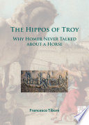 The hippos of Troy why Homer never talked about a horse.