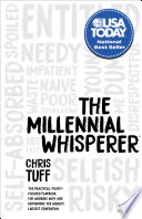MILLENNIAL WHISPERER : the practical, profit-focused playbook for working with and motivating the worlds largest generation.