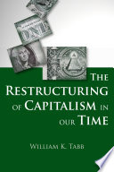 The restructuring of capitalism in our time / William K. Tabb.