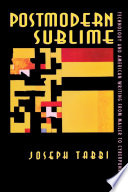Postmodern sublime : technology and American writing from Mailer to Cyberpunk / Joseph Tabbi.