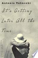 It's getting later all the time : a novel in the form of letters / Antonio Tabucchi ; translated from the Italian by Alastair McEwen.