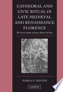 Cathedral and civic ritual in late medieval and Renaissance Florence : the service books of Santa Maria del Fiore /