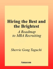 Hiring the best and the brightest : a roadmap to MBA recruiting / Sherrie Gong Taguchi.