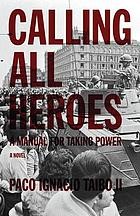 Calling all heroes : a manual for taking power /