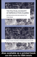 The political economy of reproduction in Japan : between nation-state and everyday life / Takeda Hiroko.